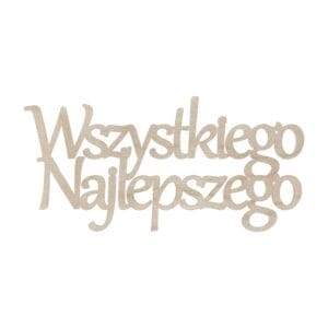 Drewniany Napis "Wszystkiego Najlepszego" Laserowo Cięty ze Sklejki 15 cm Drewniany napis Wszystkiego Najlepszego wycięty laserowo ze sklejki o szerokości 15 cm.