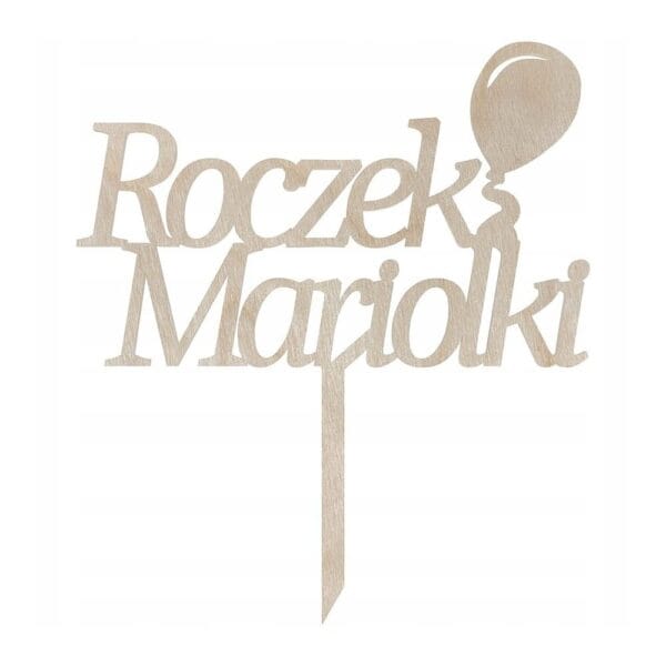 Drewniany topper na roczek z imieniem Mariolki i motywem balonika, wycięty laserowo ze sklejki brzozowej.