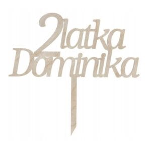 Drewniany topper na tort urodzinowy ze sklejki z napisem 2latka Dominika i szpikulcem do wbijania.