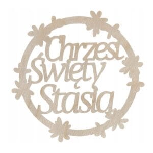Obręcz dekoracyjna ze sklejki o średnicy 29 cm z napisem Chrzest Święty Stasia w otoczeniu kwiatów.