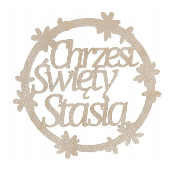 Obręcz dekoracyjna ze sklejki o średnicy 29 cm z napisem Chrzest Święty Stasia w otoczeniu kwiatów.
