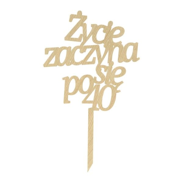 Topper na tort Życie Zaczyna Się po 40 26,5 x 16 cm z wyciętego laserowo drewna na patyczku.