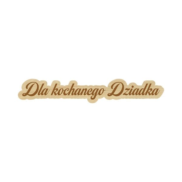 Dekoracyjny napis grawerowany "dla Kochanego Dziadka" z płyty HDF w kolorze klon o wymiarach 12,3 x 2 cm.