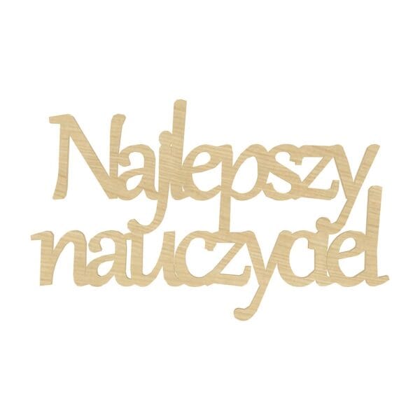 Dekoracyjny napis Najlepszy Nauczyciel z płyty HDF w kolorze klon o wymiarach 14,5 x 8,5 cm.
