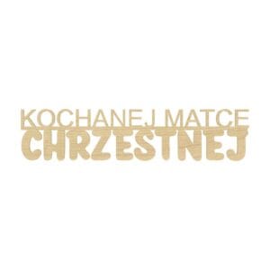 Napis dekoracyjny Kochanej Matce Chrzestnej z płyty HDF w kolorze klonu o wymiarach 12,7 x 2,9 cm.