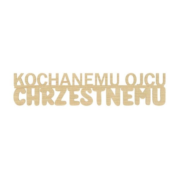 Napis dekoracyjny Kochanemu Ojcu Chrzestnemu z płyty HDF w kolorze klon, o wymiarach 12,7 x 2,7 cm.