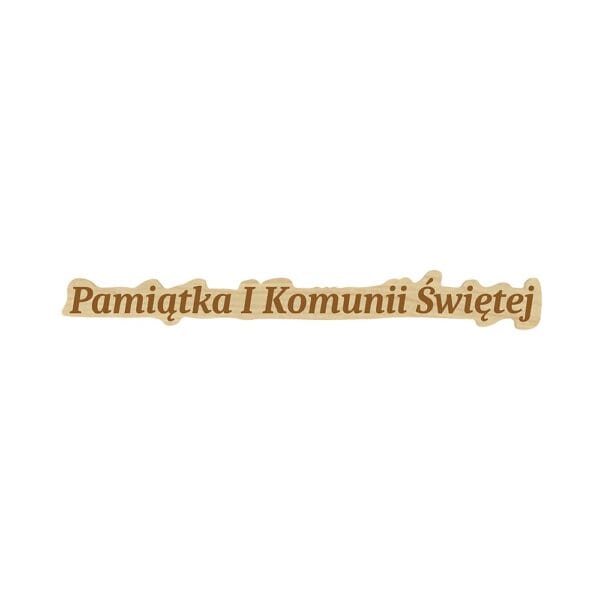 Drewniany napis dekoracyjny Pamiątka I Komunii Świętej z płyty HDF w odcieniu klonu o wymiarach 12 x 1,5 cm.