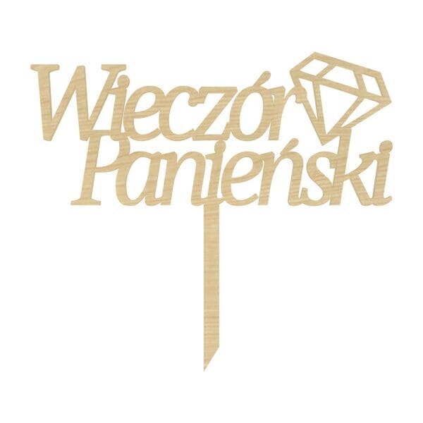 Drewniany topper na tort na wieczór panieński z płyty HDF w kolorze klonowym z napisem i diamentem.