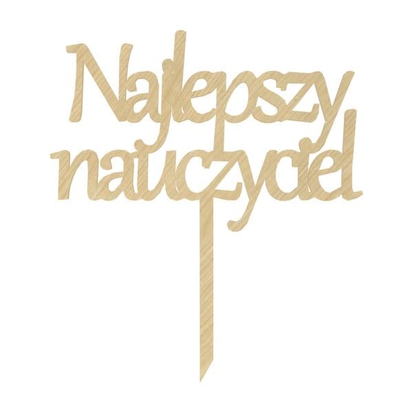 Topper na tort Najlepszy Nauczyciel z HDF w kolorze klonowym o wymiarach 18 x 20 cm z widocznym patyczkiem do wklejenia.