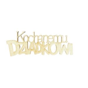 Drewniany napis Kochanemu Dziadkowi o wymiarach 9,5 x 3,5 cm, wycięty laserowo ze sklejki o grubości 3 mm.
