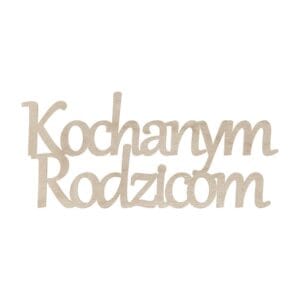 Drewniany Napis "Kochanym Rodzicom" Laserowo Cięty Prezent DIY 15 x 7 cm Drewniany napis "Kochanym Rodzicom" o wymiarach 15 x 7 cm, wykonany technologią cięcia laserowego ze sklejki.