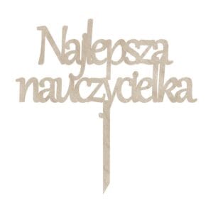 Drewniany topper 'Najlepsza Nauczycielka' wykonany z naturalnej sklejki o wymiarach 21x21 cm z precyzyjnym cięciem laserowym.