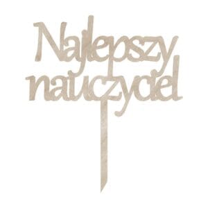 Drewniany topper Najlepszy Nauczyciel ze sklejki o wymiarach 17,5 x 20,5 cm z pikiem do wbijania w tort.