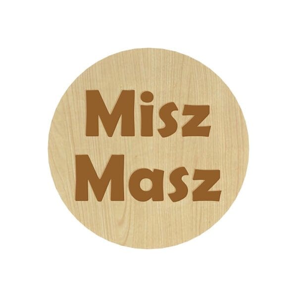 Okrągła grawerowana plakietka organizacyjna HDF klon 8 cm z napisem Misz Masz do pokoju dziecięcego.