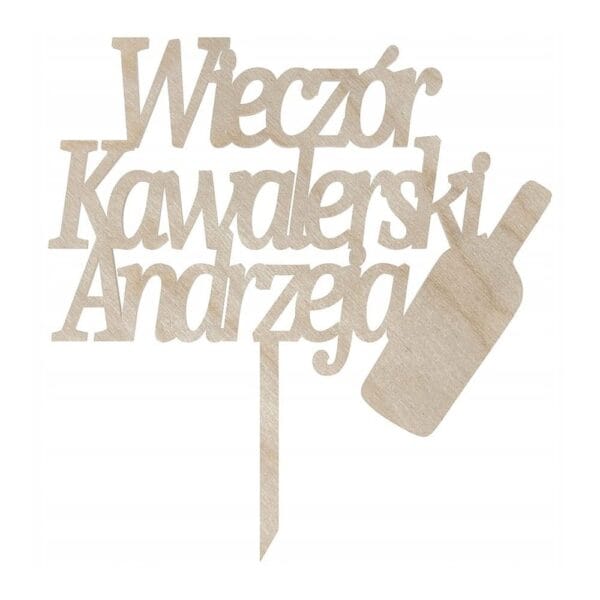 Drewniany, personalizowany topper na tort wieczór kawalerski Andrzeja wycięty ze sklejki w formie napisu z butelką.